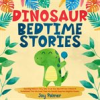 Book cover for "Dinosaur Bedtime Stories: Charming Dinosaurs Fairy Tales to Let Your Kids Drift Into a World of Ench".