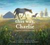 Book cover for "This way, Charlie".