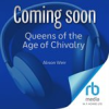 Book cover for "Queens of the Age of Chivalry".