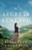 Book cover for "The Secrets Beneath (Treasures of the Earth Book #1)".