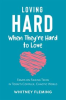 Book cover for "Loving Hard When They're Hard to Love".