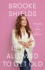 Book cover for "Brooke Shields is not allowed to get old".