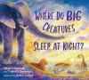 Book cover for "Where do big creatures sleep at night?".