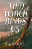 Book cover for "That Which Binds Us".