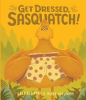 Book cover for "Get Dressed, Sasquatch!".
