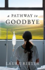 Book cover for "A Pathway to Goodbye".