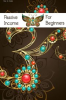 Book cover for "How to Create Passive Income for Beginners: Every Income Stream has to Start Somewhere".