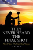 Book cover for "They Never Heard the Final Shot".
