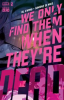 Book cover for "We Only Find Them When They're Dead".
