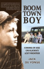 Book cover for "Boom Town Boy: Coming of Age on Alaska's Lost Frontier".