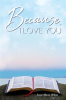 Book cover for "Because, I Love You".