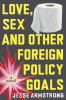 Book cover for "Love, sex and other foreign policy goals".