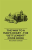 Book cover for "The Way to a Man's Heart - the Settlement Cook Book".