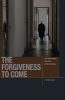 Book cover for "The Forgiveness to Come".