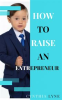 Book cover for "How to Raise an Entrepreneur:".