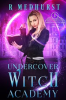 Book cover for "Undercover Witch Academy: First Year".