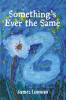 Book cover for "Something's Ever the Same".