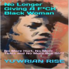 Book cover for "No Longer Giving a F*CK Black Woman: No More Hurt, No More Tears and No More Bull SH*T".