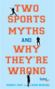 Book cover for "Two Sports Myths and Why They're Wrong".