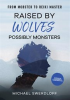Book cover for "Raised by Wolves, Possibly Monsters".