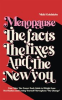 Book cover for "Menopause the Facts the Fixes and the New You".