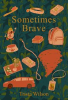 Book cover for "Sometimes Brave".