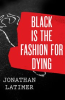 Book cover for "Black Is the Fashion for Dying".