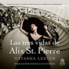 Book cover for "Las Tres Vidas De Alix St. Pierre "The Three Lives of Alix St Pierre"".