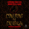 Book cover for "Conjuring the Calabash".