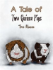 Book cover for "A Tale of Two Guinea Pigs".