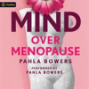 Book cover for "Mind Over Menopause: Lose Weight, Love Your Body, and Embrace Life After 50 With a Powerful New Mind".