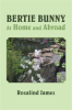 Book cover for "Bertie Bunny at Home and Abroad".