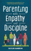 Book cover for "Parenting With Empathy and Discipline".