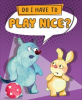 Book cover for "Do I Have to Play Nice?".