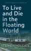 Book cover for "To Live and Die in the Floating World".