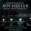 Book cover for "Chronicles of a Rochester Major Crimes Detective".