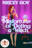 Book cover for "The Misfortune of Dating a Witch: Magic and Mayhem Universe".