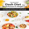 Book cover for "Dash Diet for Blood Pressure and Weight Loss: A 10-Day Meal Plan and Cookbook to Loss Pounds and".