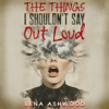 Book cover for "The Things I Shouldn't Say Out Loud".