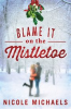 Book cover for "Blame It on the Mistletoe".