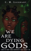 Book cover for "We Are Dying Gods".