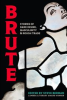 Book cover for "Brute: Stories of Dark Desire, Masculinity, & Rough Trade".