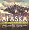 Book cover for "Alaska: Land of the Midnight Sun Geography and Its People Social Studies Grade 3 Children's G".