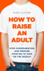 Book cover for "How to Raise an Adult".