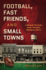 Book cover for "Football, Fast Friends, and Small Towns".