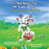 Book cover for "It's Not About You, Mr. Easter Bunny".