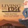 Book cover for "Living on the Edge: How to Fight and Win the Battle for Your Mind and Heart".