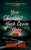 Book cover for "You shouldn't have come here".