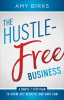 Book cover for "The Hustle-Free Business".