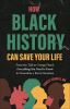 Book cover for "How Black History Can Save Your Life".